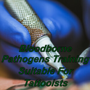 Online Bloodborne Pathogens Certification suitable for Tattoo Artists in the UK